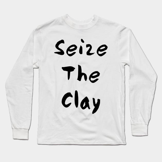 Seize the clay Long Sleeve T-Shirt by Sloop